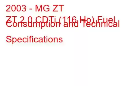 2003 - MG ZT
ZT 2.0 CDTi (116 Hp) Fuel Consumption and Technical Specifications