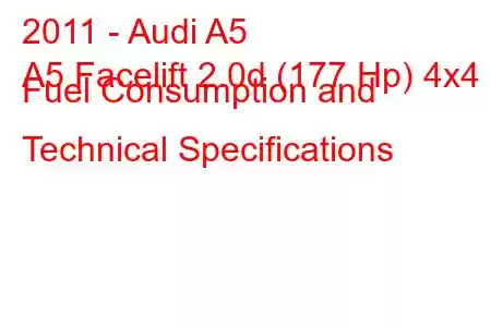 2011 - Audi A5
A5 Facelift 2.0d (177 Hp) 4x4 Fuel Consumption and Technical Specifications