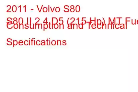 2011 - Volvo S80
S80 II 2.4 D5 (215 Hp) MT Fuel Consumption and Technical Specifications