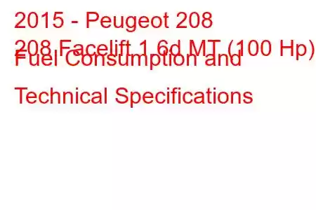 2015 - Peugeot 208
208 Facelift 1.6d MT (100 Hp) Fuel Consumption and Technical Specifications