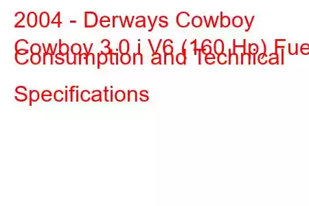 2004 - Derways Cowboy
Cowboy 3.0 i V6 (160 Hp) Fuel Consumption and Technical Specifications