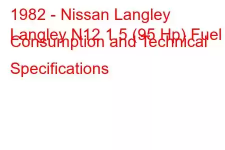 1982 - Nissan Langley
Langley N12 1.5 (95 Hp) Fuel Consumption and Technical Specifications