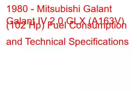 1980 - Mitsubishi Galant
Galant IV 2.0 GLX (A163V) (102 Hp) Fuel Consumption and Technical Specifications