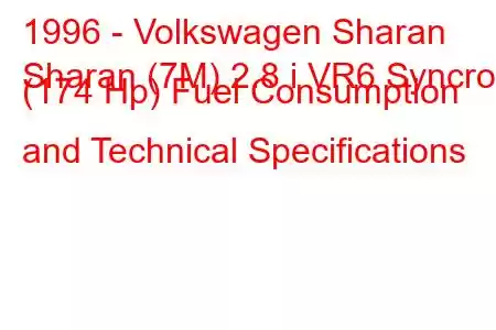 1996 - Volkswagen Sharan
Sharan (7M) 2.8 i VR6 Syncro (174 Hp) Fuel Consumption and Technical Specifications