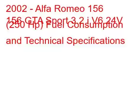 2002 - Alfa Romeo 156
156 GTA Sport 3.2 i V6 24V (250 Hp) Fuel Consumption and Technical Specifications