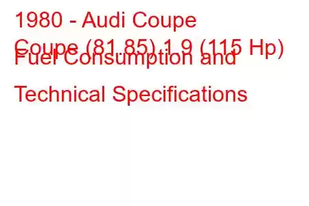 1980 - Audi Coupe
Coupe (81.85) 1.9 (115 Hp) Fuel Consumption and Technical Specifications