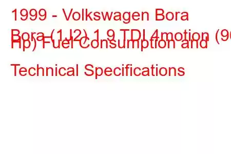 1999 - Volkswagen Bora
Bora (1J2) 1.9 TDI 4motion (90 Hp) Fuel Consumption and Technical Specifications