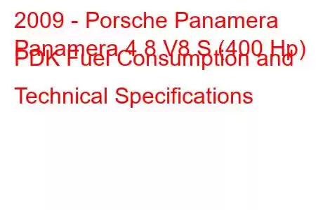 2009 - Porsche Panamera
Panamera 4.8 V8 S (400 Hp) PDK Fuel Consumption and Technical Specifications