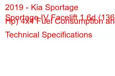 2019 - Kia Sportage
Sportage IV Facelift 1.6d (136 Hp) 4x4 Fuel Consumption and Technical Specifications