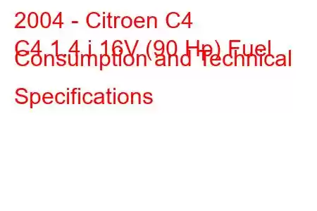 2004 - Citroen C4
C4 1.4 i 16V (90 Hp) Fuel Consumption and Technical Specifications