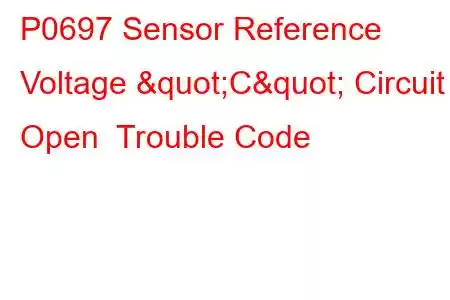 P0697 Sensor Reference Voltage "C" Circuit Open Trouble Code