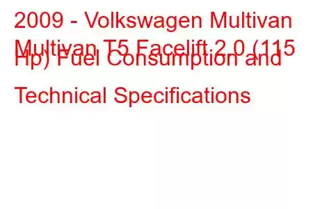 2009 - Volkswagen Multivan
Multivan T5 Facelift 2.0 (115 Hp) Fuel Consumption and Technical Specifications