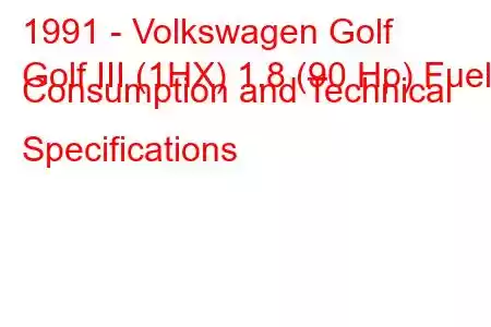 1991 - Volkswagen Golf
Golf III (1HX) 1.8 (90 Hp) Fuel Consumption and Technical Specifications