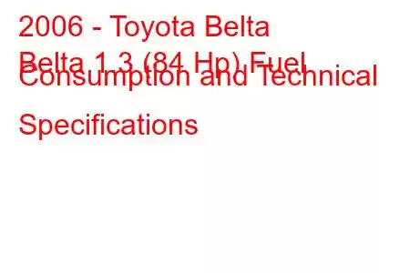 2006 - Toyota Belta
Belta 1.3 (84 Hp) Fuel Consumption and Technical Specifications