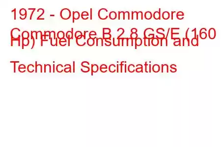 1972 - Opel Commodore
Commodore B 2.8 GS/E (160 Hp) Fuel Consumption and Technical Specifications