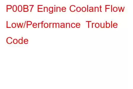 P00B7 Engine Coolant Flow Low/Performance Trouble Code