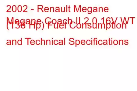 2002 - Renault Megane
Megane Coach II 2.0 16V WT (136 Hp) Fuel Consumption and Technical Specifications