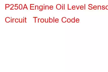 P250A Engine Oil Level Sensor Circuit Trouble Code