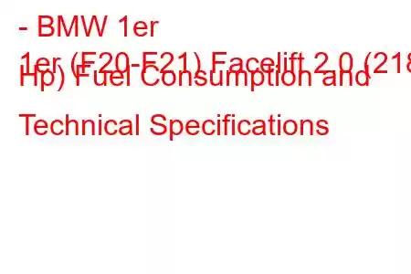 - BMW 1er
1er (F20-F21) Facelift 2.0 (218 Hp) Fuel Consumption and Technical Specifications