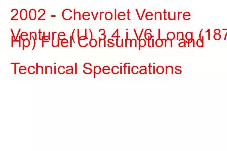 2002 - Chevrolet Venture
Venture (U) 3.4 i V6 Long (187 Hp) Fuel Consumption and Technical Specifications