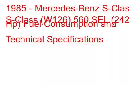 1985 - Mercedes-Benz S-Class
S-Class (W126) 560 SEL (242 Hp) Fuel Consumption and Technical Specifications