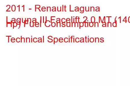 2011 - Renault Laguna
Laguna III Facelift 2.0 MT (140 Hp) Fuel Consumption and Technical Specifications