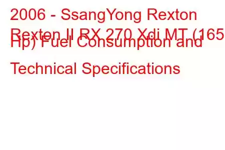 2006 - SsangYong Rexton
Rexton II RX 270 Xdi MT (165 Hp) Fuel Consumption and Technical Specifications