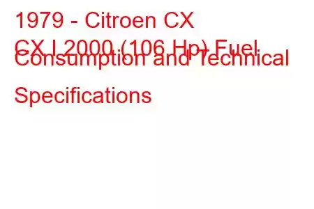 1979 - Citroen CX
CX I 2000 (106 Hp) Fuel Consumption and Technical Specifications