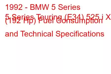 1992 - BMW 5 Series
5 Series Touring (E34) 525 i X (192 Hp) Fuel Consumption and Technical Specifications