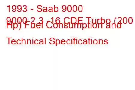 1993 - Saab 9000
9000 2.3 -16 CDE Turbo (200 Hp) Fuel Consumption and Technical Specifications