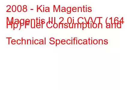 2008 - Kia Magentis
Magentis III 2.0i CVVT (164 Hp) Fuel Consumption and Technical Specifications