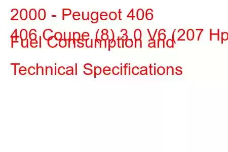 2000 - Peugeot 406
406 Coupe (8) 3.0 V6 (207 Hp) Fuel Consumption and Technical Specifications