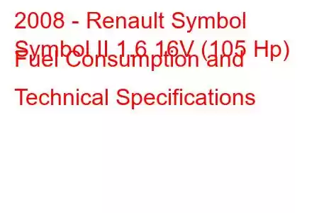 2008 - Renault Symbol
Symbol II 1.6 16V (105 Hp) Fuel Consumption and Technical Specifications