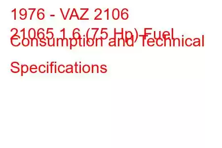 1976 - VAZ 2106
21065 1.6 (75 Hp) Fuel Consumption and Technical Specifications