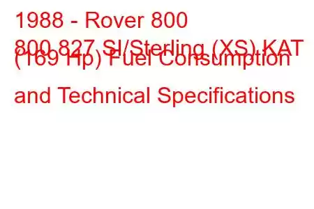 1988 - Rover 800
800 827 SI/Sterling (XS) KAT (169 Hp) Fuel Consumption and Technical Specifications