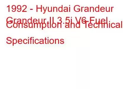 1992 - Hyundai Grandeur
Grandeur II 3.5i V6 Fuel Consumption and Technical Specifications