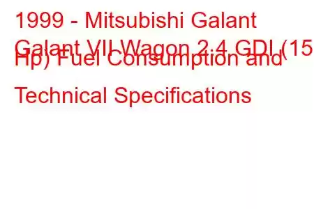 1999 - Mitsubishi Galant
Galant VII Wagon 2.4 GDI (150 Hp) Fuel Consumption and Technical Specifications