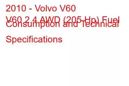 2010 - Volvo V60
V60 2.4 AWD (205 Hp) Fuel Consumption and Technical Specifications