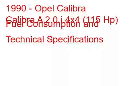 1990 - Opel Calibra
Calibra A 2.0 i 4x4 (115 Hp) Fuel Consumption and Technical Specifications