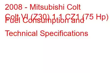 2008 - Mitsubishi Colt
Colt VI (Z30) 1.1 CZ1 (75 Hp) Fuel Consumption and Technical Specifications