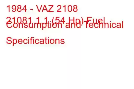 1984 - VAZ 2108
21081 1.1 (54 Hp) Fuel Consumption and Technical Specifications