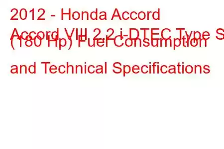 2012 - Honda Accord
Accord VIII 2.2 i-DTEC Type S (180 Hp) Fuel Consumption and Technical Specifications