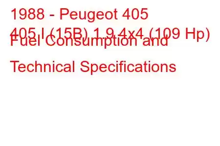 1988 - Peugeot 405
405 I (15B) 1.9 4x4 (109 Hp) Fuel Consumption and Technical Specifications