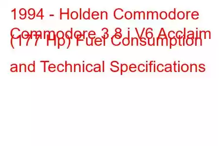 1994 - Holden Commodore
Commodore 3.8 i V6 Acclaim (177 Hp) Fuel Consumption and Technical Specifications