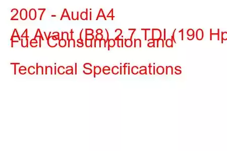 2007 - Audi A4
A4 Avant (B8) 2.7 TDI (190 Hp) Fuel Consumption and Technical Specifications