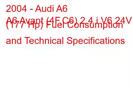 2004 - Audi A6
A6 Avant (4F,C6) 2.4 i V6 24V (177 Hp) Fuel Consumption and Technical Specifications