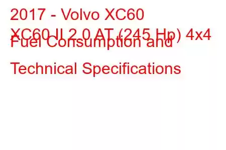 2017 - Volvo XC60
XC60 II 2.0 AT (245 Hp) 4x4 Fuel Consumption and Technical Specifications