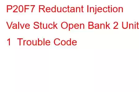 P20F7 Reductant Injection Valve Stuck Open Bank 2 Unit 1 Trouble Code