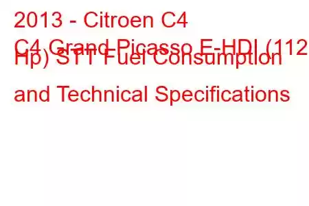 2013 - Citroen C4
C4 Grand Picasso E-HDI (112 Hp) STT Fuel Consumption and Technical Specifications