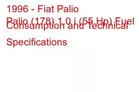 1996 - Fiat Palio
Palio (178) 1.0 i (55 Hp) Fuel Consumption and Technical Specifications